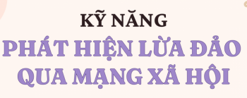 Kỹ năng phát hiện lừa đảo qua mạng xã hội