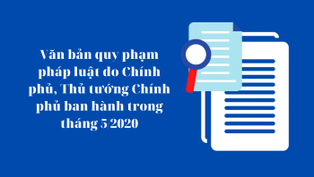 Văn bản QPPL do Chính phủ, Thủ tướng Chính phủ ban hành trong tháng 5/2020