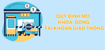 Quy định về mở, khóa, đóng tài khoản giao thông