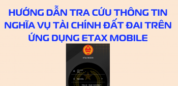 Hướng dẫn tra cứu thông tin nghĩa vụ tài chính đất đai trên ứng dụng eTax Mobile